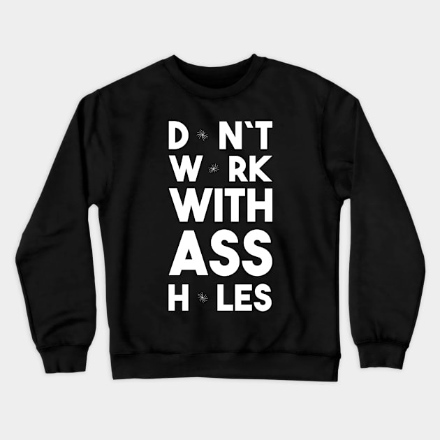 Dont work with assholes Colleague Funny gift Crewneck Sweatshirt by MrTeee